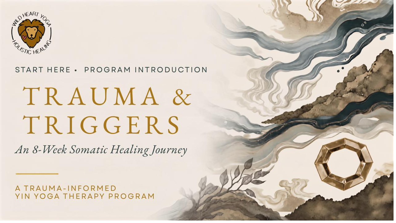 Trauma & Triggers — An 8-Week Somatic Healing Journey, a trauma-informed Yin Yoga therapy program